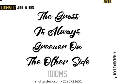 Positive Idiom Phrase with Lettering Typography The Grass Is Always Greener On The Other Side