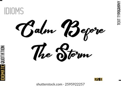 Positive Idiom Phrase with Lettering Typography Calm Before The Storm