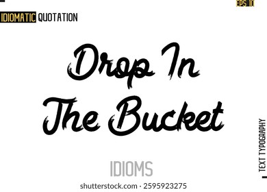 Positive Idiom Phrase with Lettering Typography Drop In The Bucket 
