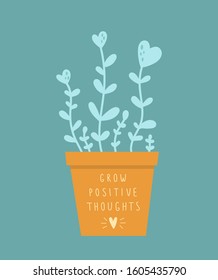 Positive illustration with growing flower with hearts in pot with motivation phrase Grow positive thoughts. Card, poster, print in doodle  style for decoration, textile