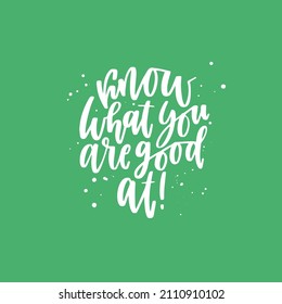 Positive inspirational quote hand drawn color vector lettering Know what you are good at. Abstract drawing with text isolated on green background.