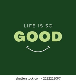 Positive inspirational quote on green background - Life is so good