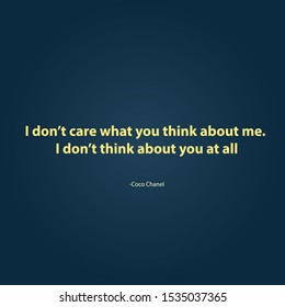 Positive and inspirational quote. The saying of great people. Motivational background. I don’t care what you think about me. I don’t think about you at all.
