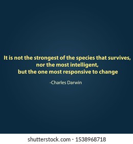 Positive and inspirational quote. The saying of great people. It is not the strongest of the species that survives, nor the most intelligent, but the one most responsive to change