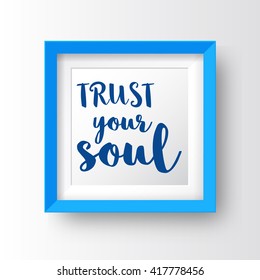 Positive inspirational quote trust your soul. Typographic motivational quote. Lettering inspirational quote design for posters, t-shirts, advertisement. Dream motivational quote calligraphic design.