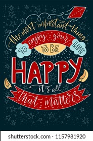 Positive inspirational vector lettering card. Handdrawn iilustration. The most important thing is to enjoy your life - to be happy. It's all that matters.