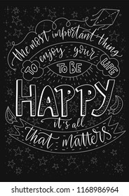 Positive inspirational vector lettering card. Handdrawn iilustration. The most important thing is to enjoy your life - to be happy. It's all that matters.