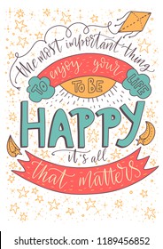 Positive inspirational vector lettering card. Handdrawn iilustration. The most important thing is to enjoy your life — to be happy. It's all that matters.