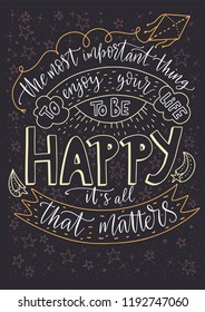 Positive inspirational vector lettering card. Handdrawn iilustration. The most important thing is to enjoy your life — to be happy. It's all that matters.