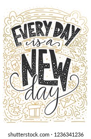 Positive inspirational vector lettering card. Handdrawn postcard with doodle illustrations and golden detailes. Every day is a new day.