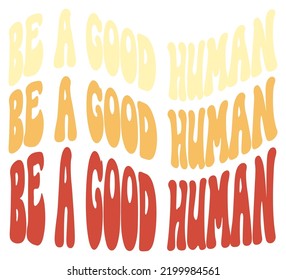 Positive kindness quotes, be a good human, a vintage groovy style, vector illustration