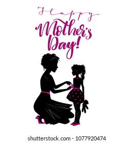 Positive Lettering composition Happy Mothers DAy with silhouettes mom and little daughter