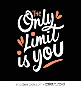 Positive lettering design vector the only limit is you for Tshirt design