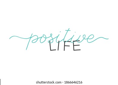 Positive life. Handwritten text. Vector motivation phrase. Hand drawn lettering