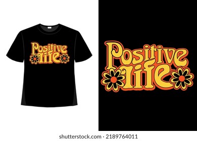 Positive Life Motivational Quote Tshirt Good For Clothes, Greeting Card, Poster, And Mug Design.