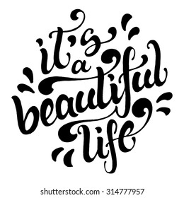 Positive Life Quote 'It's A Beautiful Life'. Hand Drawn Calligraphic Lettering Isolated On White Background.