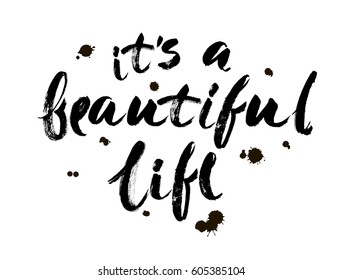 Positive life quote 'It's a beautiful life'. Hand drawn calligraphic lettering isolated on white background. Modern brush calligraphy. Vector