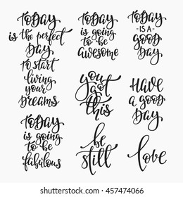 Positive life style inspiration quotes lettering. Motivational typography set. Calligraphy graphic design element. Today going to be awesome fabulos Is a good day Be still Start living your Dreams