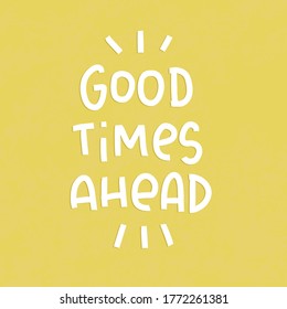 Positive message about future. Optimism and hope quote vector design. Good times ahead handwritten modern lettering phrase. 