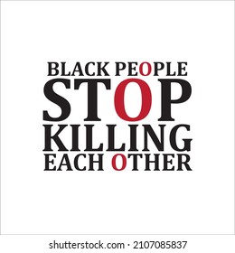 Positive Message Design ,Black people stop killing each other