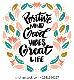 Positive mind good vibes great life, hand lettering. Poster quote.