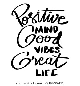 Positive mind, good vibes, great life. Hand lettering poster quotes.