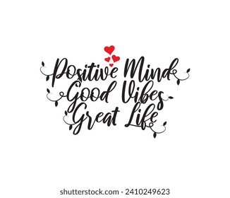 Positive mind, good vibes, great life, vector. Wording design, lettering. Wall artwork, wall decals, home decor isolated on white background. Motivational, inspirational life quotes