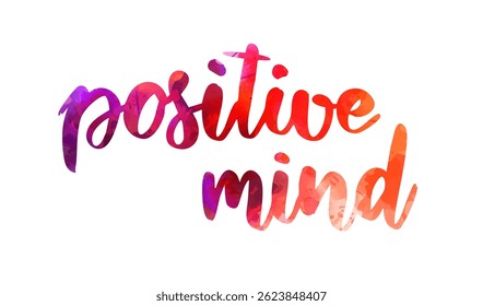 Positive mind - inspirational handwritten modern watercolor calligraphy lettering text
