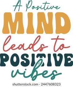 A Positive Mind Leads To Positive Vibes T shirt