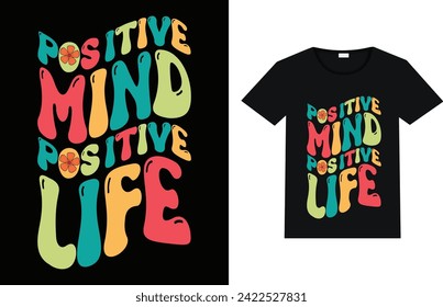 Positive mind positive life Custom typography groovy t shirt design