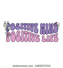 positive mind positive life lettering