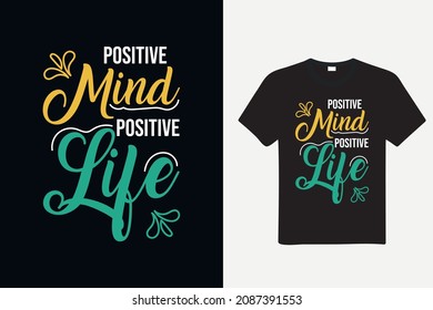 Positive mind positive life motivational quote, Flower illustration, Typography t-shirt design elements