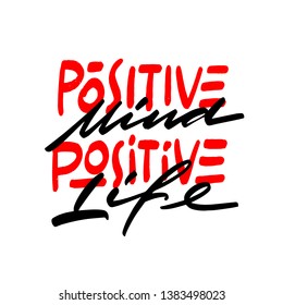 Positive mind positive life. Quote. Hand drawn typography poster. For greeting cards, wedding, posters. Vector illustration