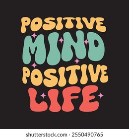 positive mind positive life unique groovy t shirt design