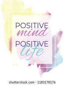 Positive mind positive life. Vector illustration design element. Print design t-shirt, postcard, poster, brochure