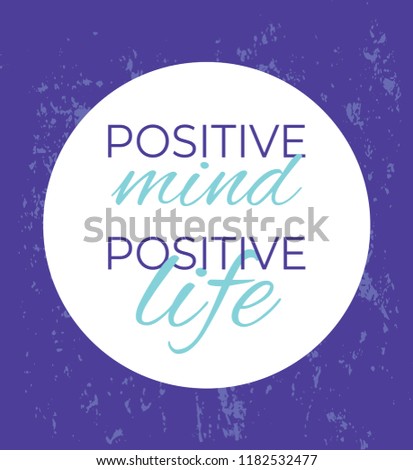 Positive mind positive life. Vector illustration design element. Print design t-shirt, postcard, poster, brochure