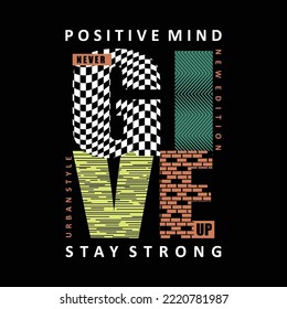 positive mind, never give up, slogan motivation graphic vector design for t shirt typography print 