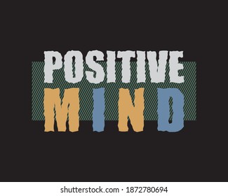 Positive mind Typography. suitable for T-shirts, shirts, hoodies and other clothing designs