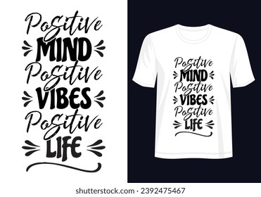 Positive Mind Positive Vibe Positive Life - Elevating Brilliance Through This Stylish Motivational T-Shirt Design, for Apparel, illustration, Motivational T-Shirt, typography, Premium Quality Wear