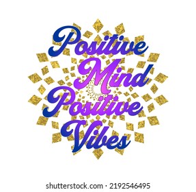 Positive Mind Positive Vibes Inspirational Quotes T Shirt Design