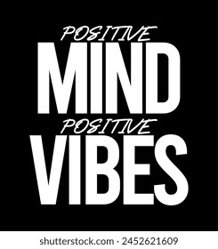 Positive Mind Positive Vibes Inspirational Quotes Slogan Typography for Print t shirt design graphic vector