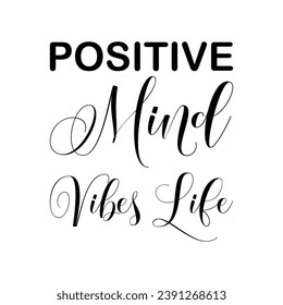 positive mind vibes life black letters quote