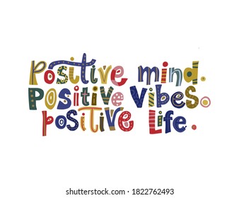 Positive mind, positive vibes, positive life. Hand drawn vector lettering quote. Positive text illustration for greeting card, poster and apparel shirt design.