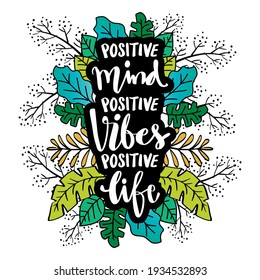 Positive mind, positive vibes, positive life. Hand lettering. Motivation quote.