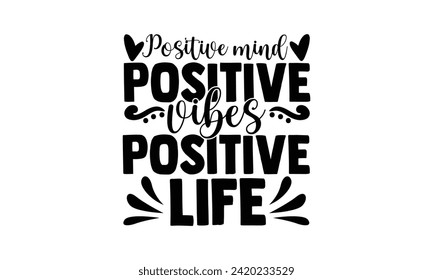 Positive mind, positive vibes, positive life  - illustration for prints on t-shirt and bags, posters, Mugs, Notebooks, Floor Pillows