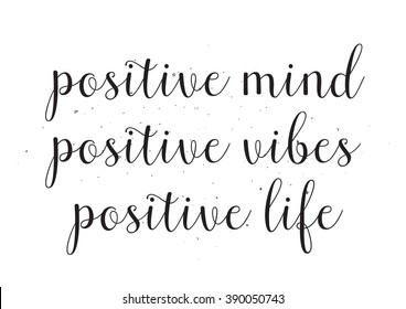 Positive mind, positive vibes, positive life, inscription. Greeting card with calligraphy. Hand drawn design. Black and white. Usable as photo overlay.