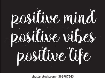 Positive mind, positive vibes, positive life inscription. Greeting card with calligraphy. Hand drawn lettering design. Typography for banner, poster or apparel design. Isolated vector element.
