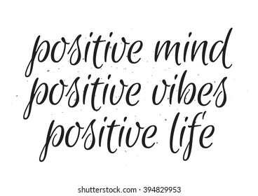 Positive mind, positive vibes, positive life inscription. Greeting card with calligraphy. Hand drawn lettering design. Typography for banner, poster or apparel design. Isolated vector element.