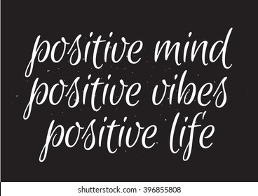 Positive mind, positive vibes, positive life inscription. Greeting card with calligraphy. Hand drawn lettering design. Typography for banner, poster or apparel design. Isolated vector element.