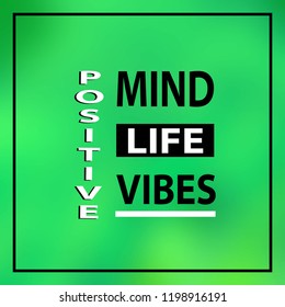 positive. Mind, vibes, life. Inspiration and motivation quote